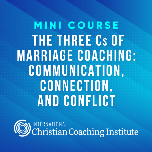 The Three Cs of Marriage Coaching: Communication, Connection, and Conflict Mini Course