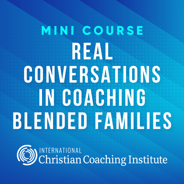 Real Conversations in Coaching Blended Families Mini Course